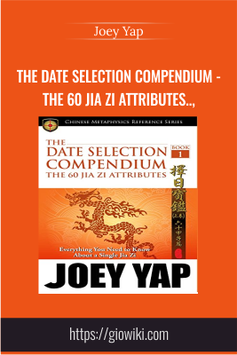 The Date Selection Compendium - The 60 Jia Zi Attributes - The Importance of Having a Good Date - Joey Yap