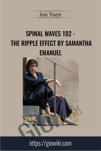 Spinal Waves 102 - The Ripple Effect by Samantha Emanuel - Jon Yuen