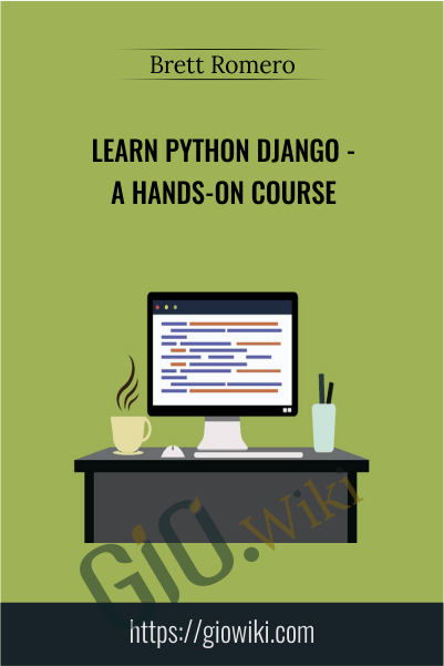 Learn Python Django - A Hands-On Course - Brett Romero
