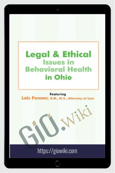 Legal & Ethical Issues in Behavioral Health in Ohio - Lois Fenner