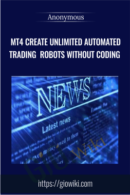 MT4 Create Unlimited Automated Trading Robots Without Coding - Anonymous