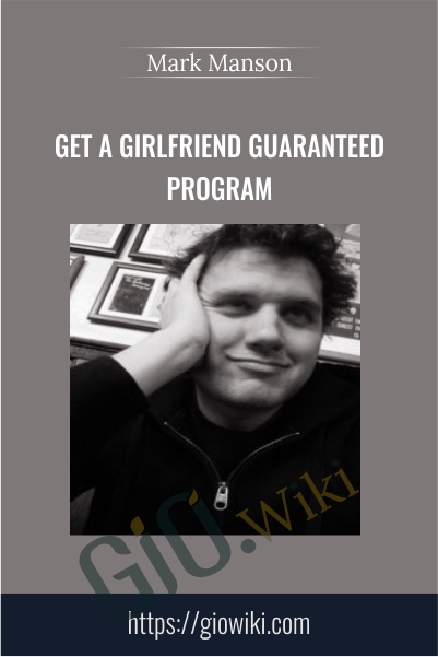 Get A Girlfriend Guaranteed Program – Mark Manson