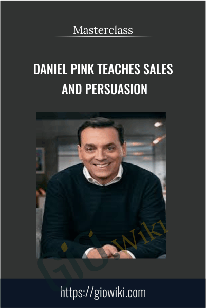 Daniel Pink Teaches Sales and Persuasion – Masterclass