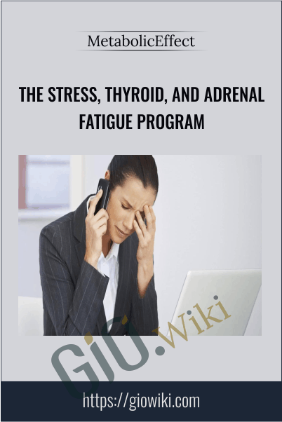 The Stress, Thyroid, and Adrenal Fatigue Program - Metabolic Effect