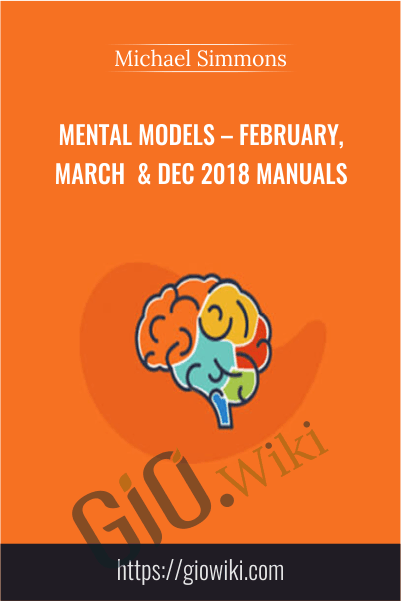 Mental Models – February, March & Dec 2018 Manuals – Michael Simmons