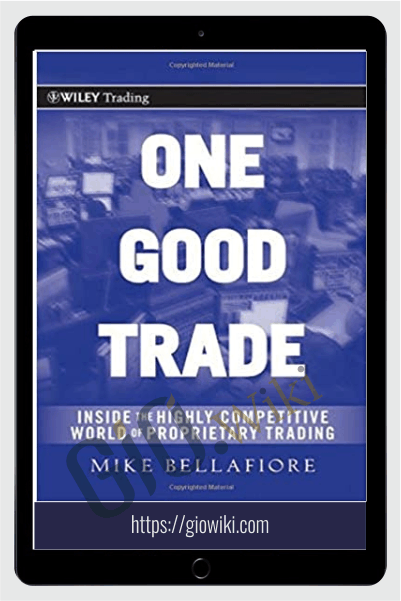 One Good Trade. Inside The Highly Competitive World Of Proprietary Trading – Mike Bellafiore