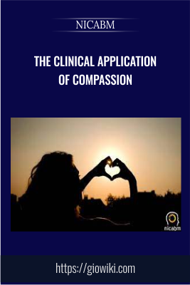 The Clinical Application of Compassion - NICABM