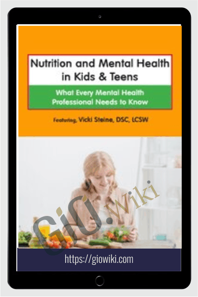 Nutrition and Mental Health in Kids & Teens: What Every Mental Health Professional Needs to Know - Vicki Steine