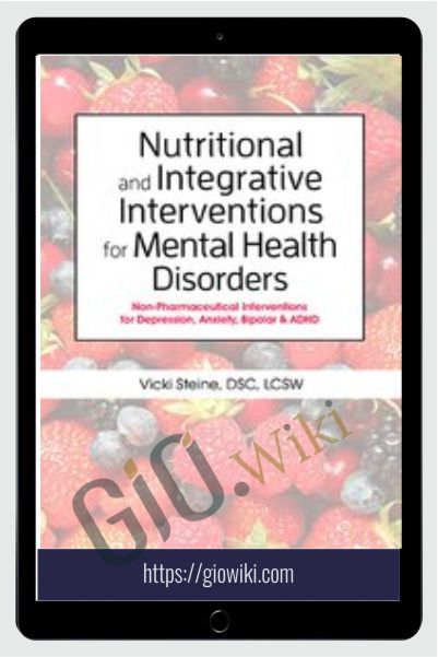 Nutritional and Integrative Interventions for Mental Health Disorders: Non-Pharmaceutical Interventions for Depression, Anxiety, Bipolar & ADHD