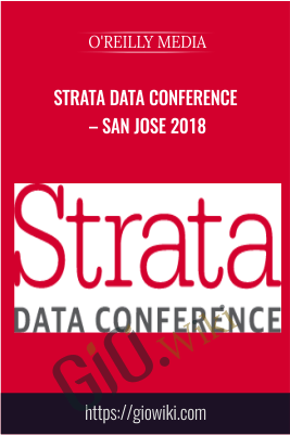 Strata Data Conference – San Jose 2018 - O'Reilly Media