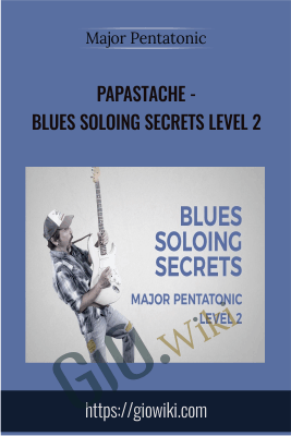 Papastache - Blues Soloing Secrets Level 2 - Major Pentatonic