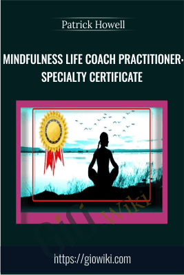 Mindfulness Life Coach Practitioner: Specialty Certificate - Patrick Howell