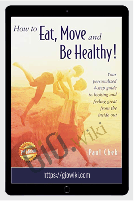 How to Eat, Move and Be Healthy - Paul Chek