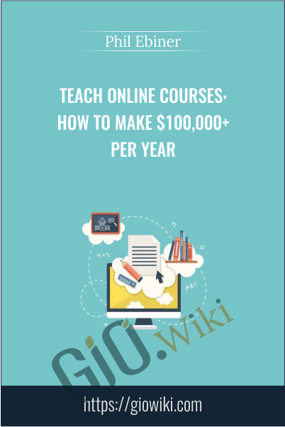 Teach Online Courses: How to Make $100,000+ Per Year - Phil Ebiner
