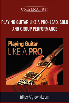 Playing Guitar like a Pro: Lead, Solo and Group Performance - Colin McAllister