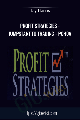 Profit Strategies - Jumpstart to Trading - PCH06 - Jay Harris