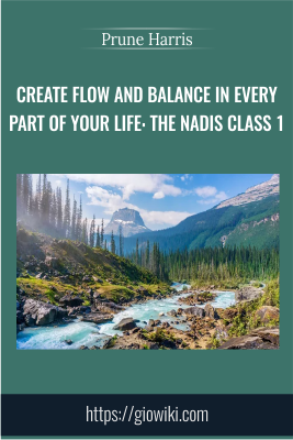 Create Flow and Balance in Every Part of Your Life: The Nadis Class 1 - Prune Harris