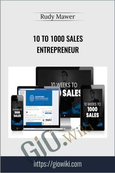 10 to 1000 Sales Entrepreneur - Rudy Mawer
