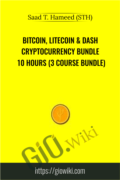 Bitcoin, Litecoin & Dash CryptoCurrency Bundle 10 Hours (3 Course Bundle) – Saad T. Hameed (STH)