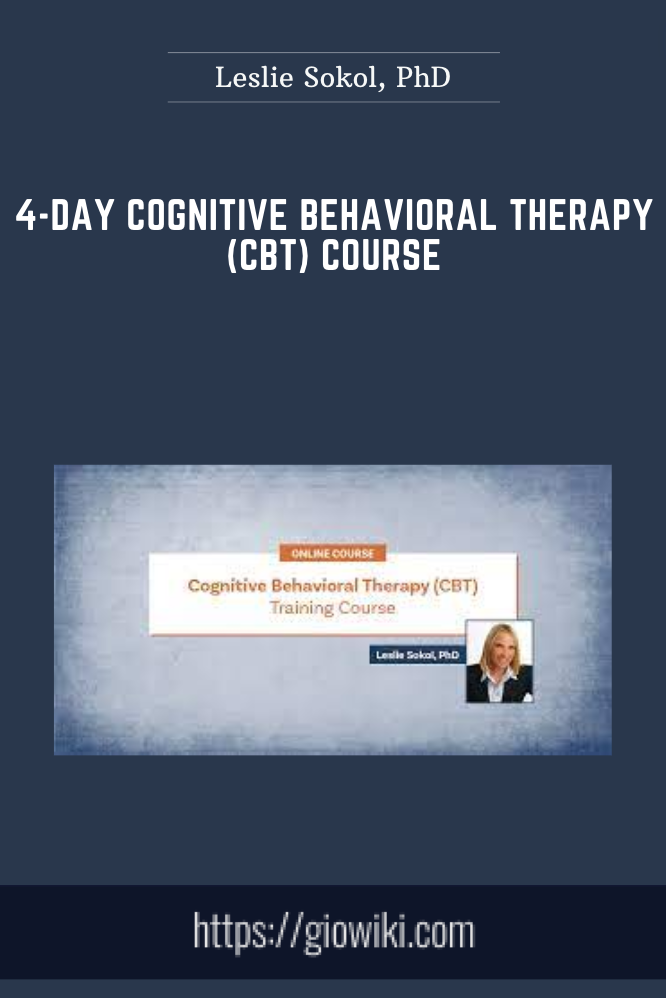 4-Day Cognitive Behavioral Therapy (CBT) Course - Leslie Sokol, PhD