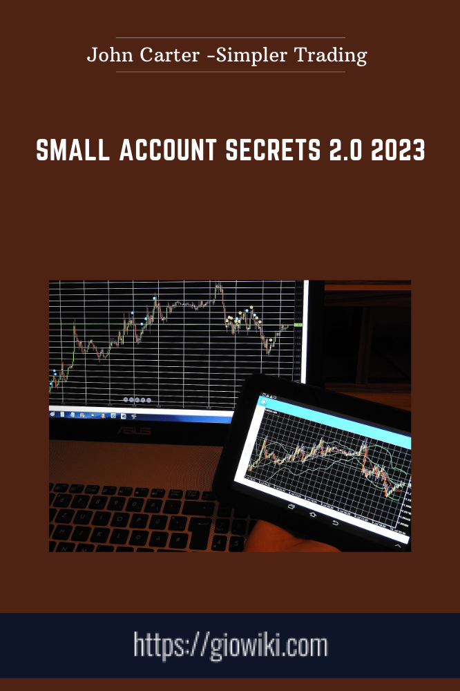 Small Account Secrets 2.0 2023 - John Carter -Simpler Trading