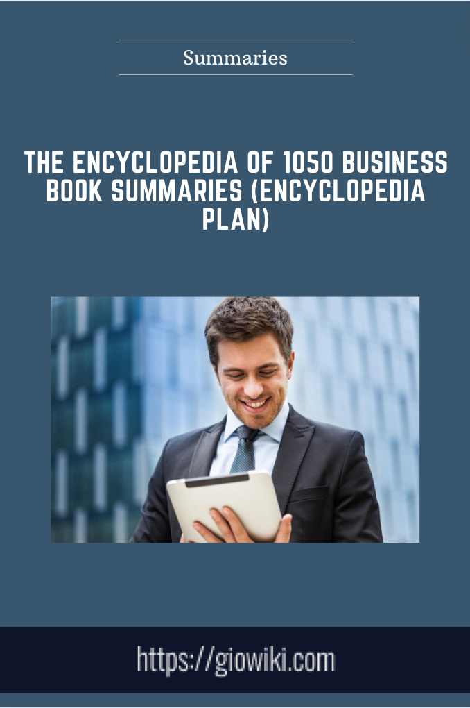 The Encyclopedia of 1050 Business Book Summaries (Encyclopedia Plan) - Summaries