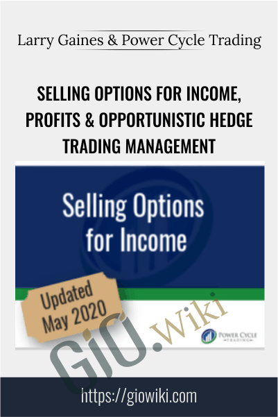 Selling Options for Income, Profits & Opportunistic Hedge Trading Management – Larry Gaines & Power Cycle Trading