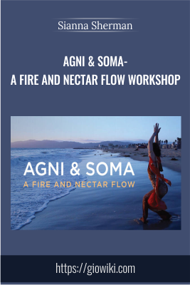Agni & Soma - A Fire and Nectar Flow Workshop - Sianna Sherman