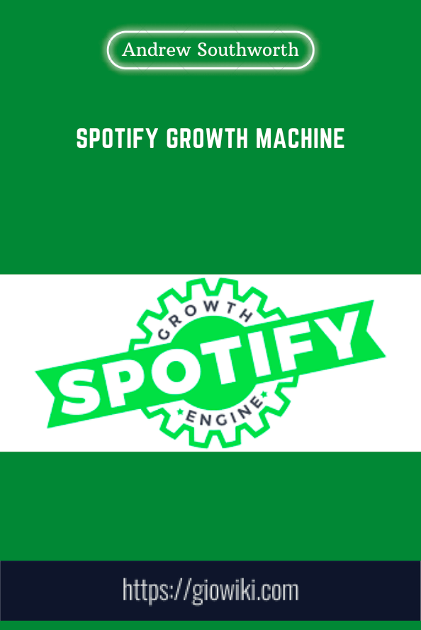 Spotify Growth Machine - Andrew Southworth