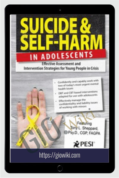 Suicide and Self-Harm in Adolescents: Effective Assessment and Intervention Strategies for Young People in Crisis - Tony L. Sheppard