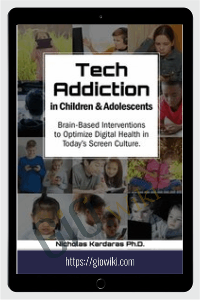 Tech Addiction in Children & Adolescents: Brain-Based Interventions to Optimize Digital Health in Today’s Screen Culture - Nicholas Kardaras