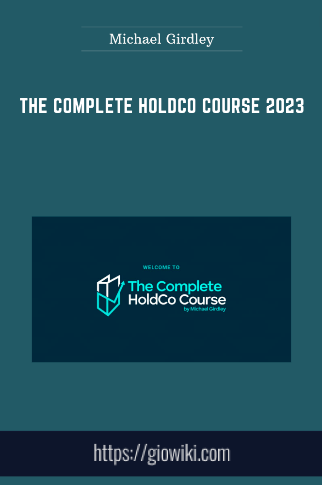 The Complete HoldCo Course 2023 - Michael Girdley