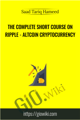 The Complete Short Course on Ripple - AltCoin Cryptocurrency - Saad Tariq Hameed