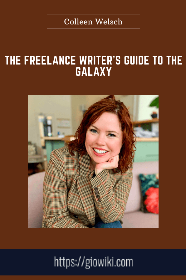 The Freelance Writer’s Guide to the Galaxy - Colleen Welsch