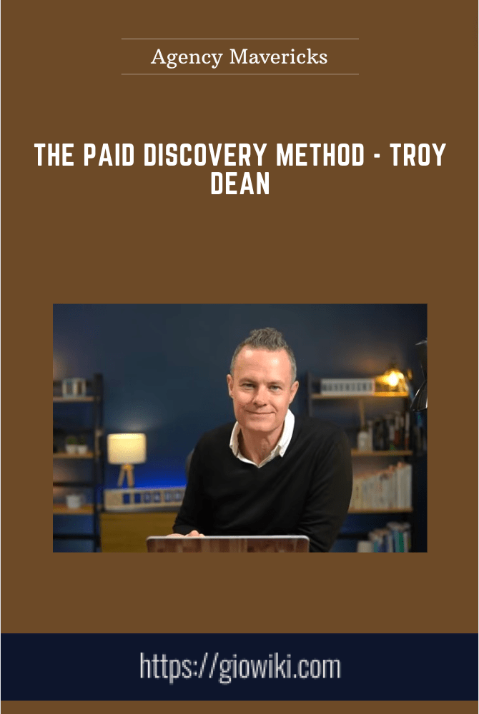 The Paid Discovery Method - Troy Dean - Agency Mavericks