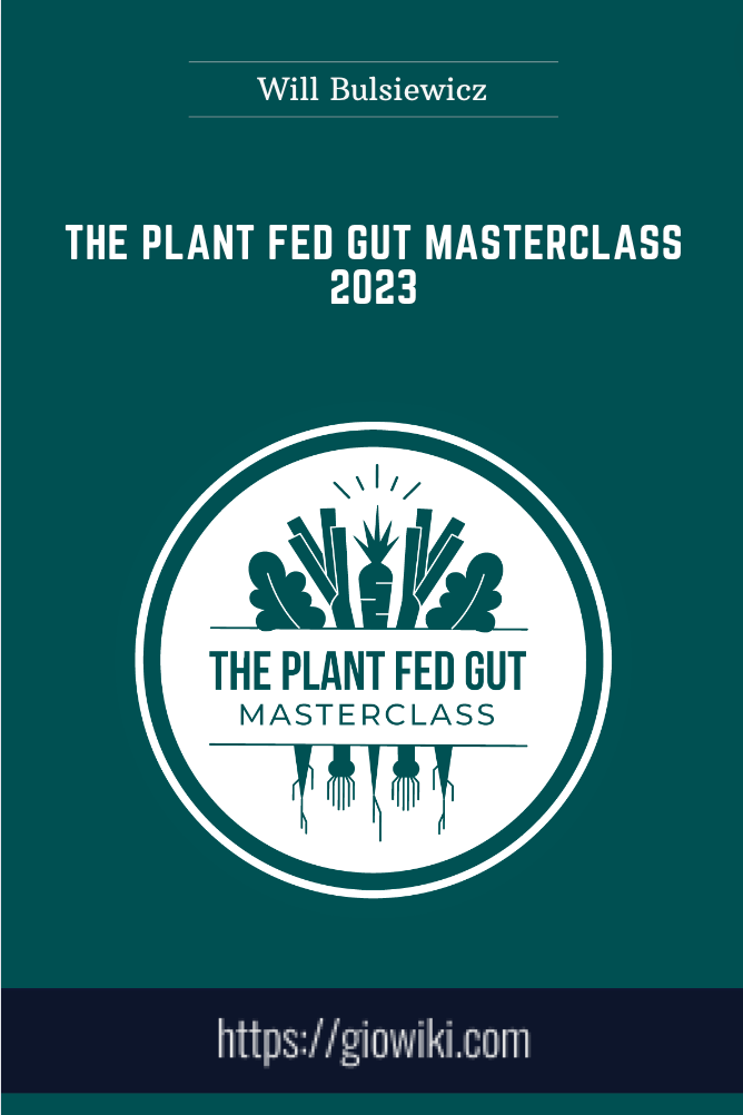 The Plant Fed Gut Masterclass 2023 - Will Bulsiewicz