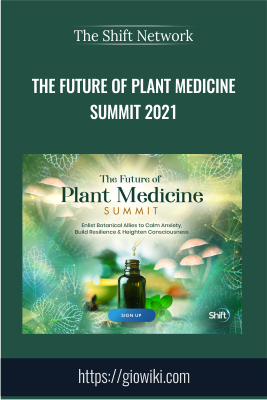 The Future of Plant Medicine Summit 2021 - The Shift Network