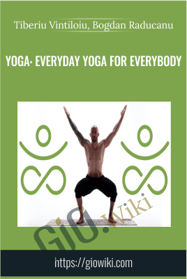 Yoga: Everyday Yoga for Everybody - Tiberiu Vintiloiu & Bogdan Raducanu