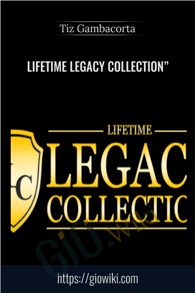 Lifetime Legacy Collection" - Tiz Gambacorta