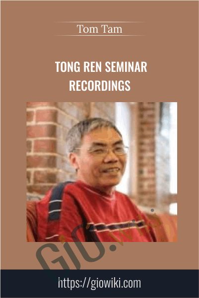 Tong Ren Seminar Recordings - Tom Tam