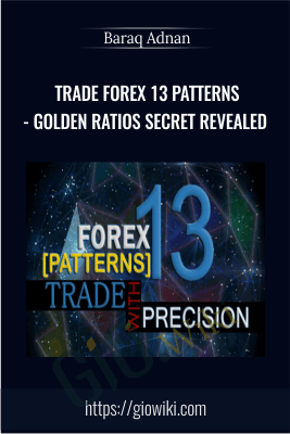 Trade Forex 13 Patterns - Golden Ratios Secret Revealed - Baraq Adnan