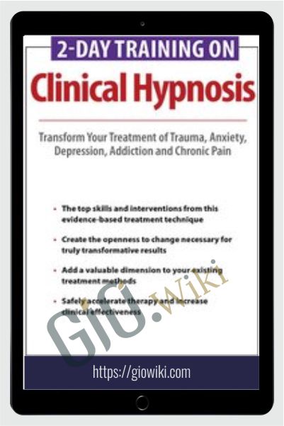 2-Day Training on Clinical Hypnosis: Transform Your Treatment of Trauma, Anxiety, Depression, Addiction and Chronic Pain - Eric K. Willmarth
