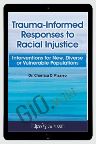 Trauma-Informed Responses to Racial Injustice: Interventions for Immigrant, Diverse or Vulnerable Populations - Charissa Pizarro