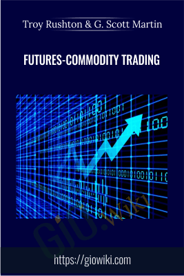Futures-Commodity Trading - Troy Rushton & G. Scott Martin