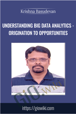 Understanding Big Data Analytics - Origination to Opportunities - Krishna Basudevan