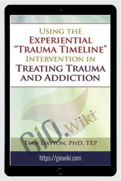 Using the Experiential “Trauma Timeline” Intervention in Treating Trauma and Addiction - Tian Dayton