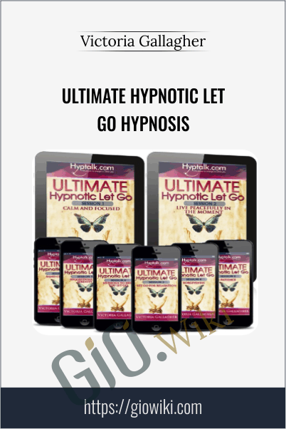 Ultimate Hypnotic Let Go Hypnosis - Victoria Gallagher