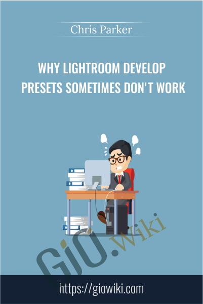 Why Lightroom Develop Presets Sometimes Don't Work - Chris Parker