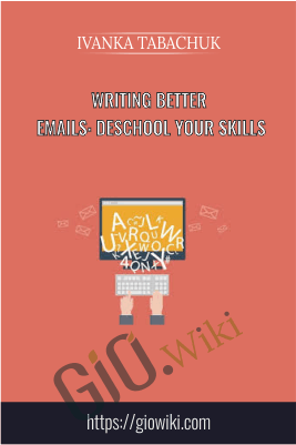 Writing Better Emails: deSchool Your Skills -  Ivanka Tabachuk