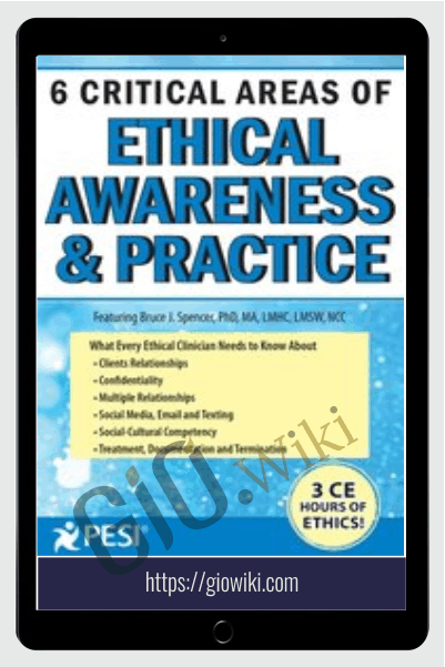 6 Critical Areas of Ethical Awareness and Practice - Bruce J. Spencer